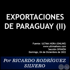 EXPORTACIONES DE PARAGUAY (II) - Por RICARDO RODRÍGUEZ SILVERO - Domingo, 04 de Diciembre de 2022